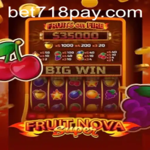 FruitNovaSuper: A Comprehensive Guide to the Thrilling Game with 718bet